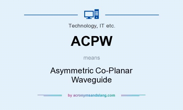 What does ACPW mean? It stands for Asymmetric Co-Planar Waveguide