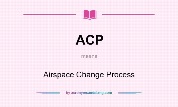 What does ACP mean? It stands for Airspace Change Process