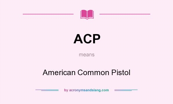 What does ACP mean? It stands for American Common Pistol