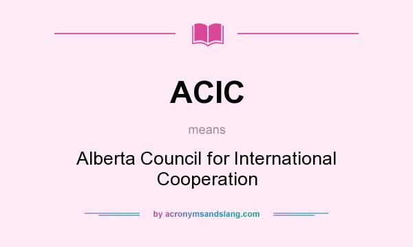 What does ACIC mean? It stands for Alberta Council for International Cooperation