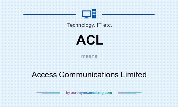 What does ACL mean? It stands for Access Communications Limited