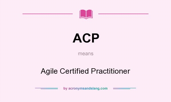 What does ACP mean? It stands for Agile Certified Practitioner