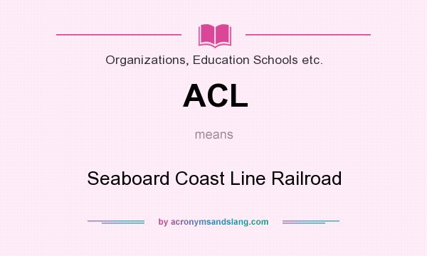 What does ACL mean? It stands for Seaboard Coast Line Railroad