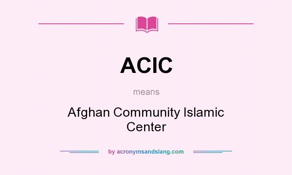 What does ACIC mean? It stands for Afghan Community Islamic Center