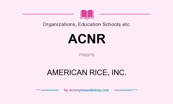 What does ACNR mean? It stands for AMERICAN RICE, INC.