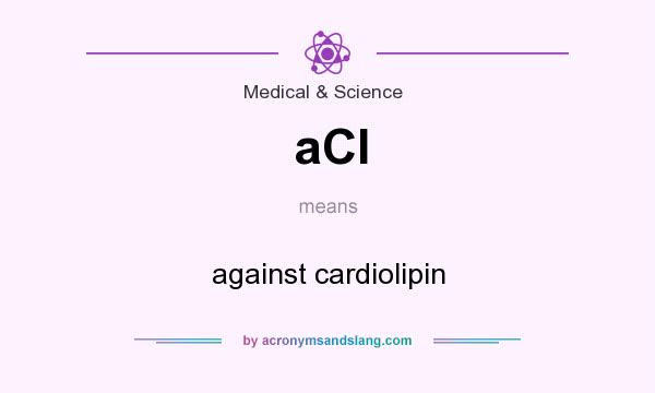 What does aCl mean? It stands for against cardiolipin