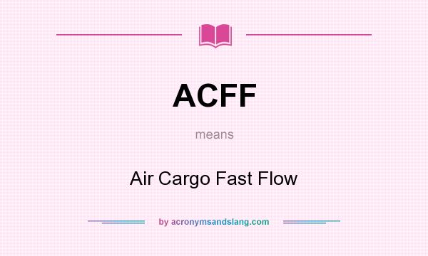 What does ACFF mean? It stands for Air Cargo Fast Flow