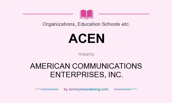 What does ACEN mean? It stands for AMERICAN COMMUNICATIONS ENTERPRISES, INC.