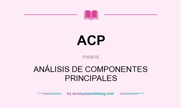 What does ACP mean? It stands for ANÁLISIS DE COMPONENTES PRINCIPALES