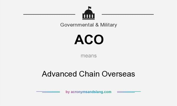 What does ACO mean? It stands for Advanced Chain Overseas