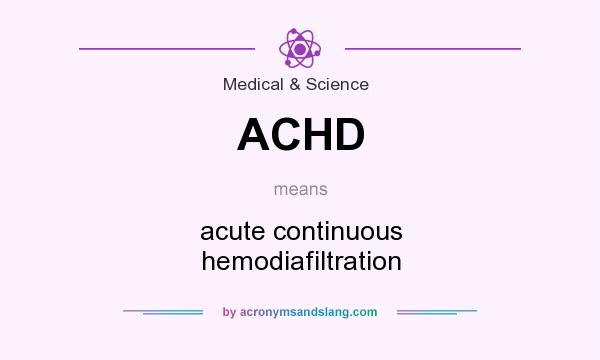 What does ACHD mean? It stands for acute continuous hemodiafiltration