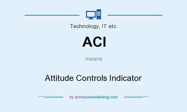 What does ACI mean? It stands for Attitude Controls Indicator