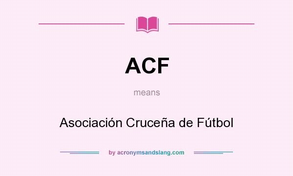 What does ACF mean? It stands for Asociación Cruceña de Fútbol