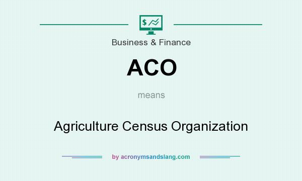 What does ACO mean? It stands for Agriculture Census Organization