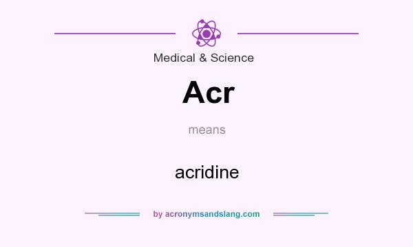 What does Acr mean? It stands for acridine