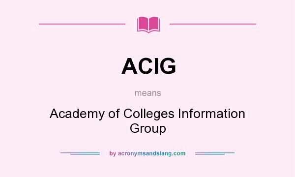 What does ACIG mean? It stands for Academy of Colleges Information Group