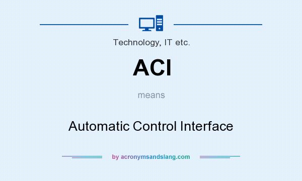 What does ACI mean? It stands for Automatic Control Interface