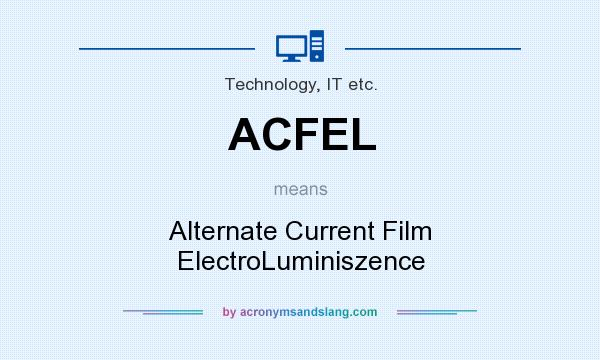 What does ACFEL mean? It stands for Alternate Current Film ElectroLuminiszence