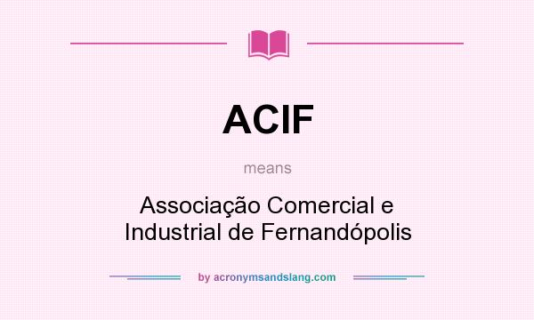 What does ACIF mean? It stands for Associação Comercial e Industrial de Fernandópolis