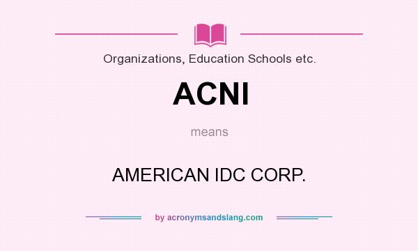 What does ACNI mean? It stands for AMERICAN IDC CORP.