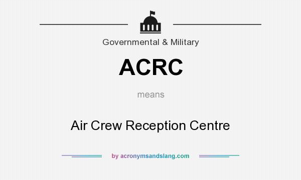 What does ACRC mean? It stands for Air Crew Reception Centre