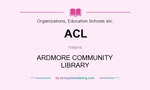 What does ACL mean? It stands for ARDMORE COMMUNITY LIBRARY