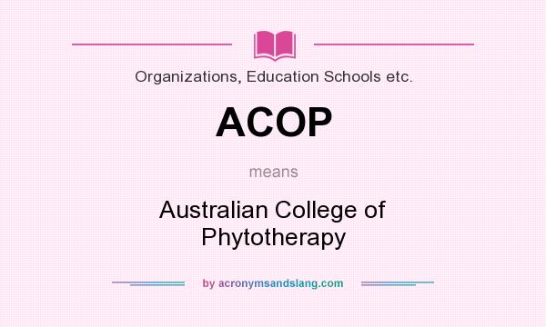 What does ACOP mean? It stands for Australian College of Phytotherapy