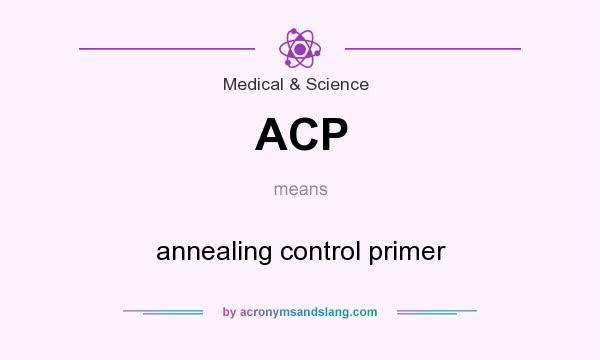 What does ACP mean? It stands for annealing control primer