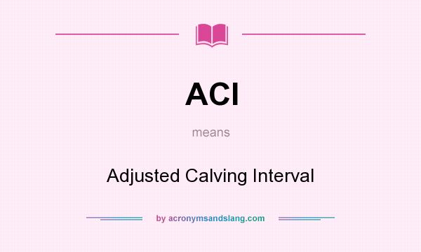 What does ACI mean? It stands for Adjusted Calving Interval