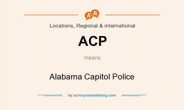 What does ACP mean? It stands for Alabama Capitol Police