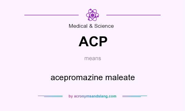What does ACP mean? It stands for acepromazine maleate