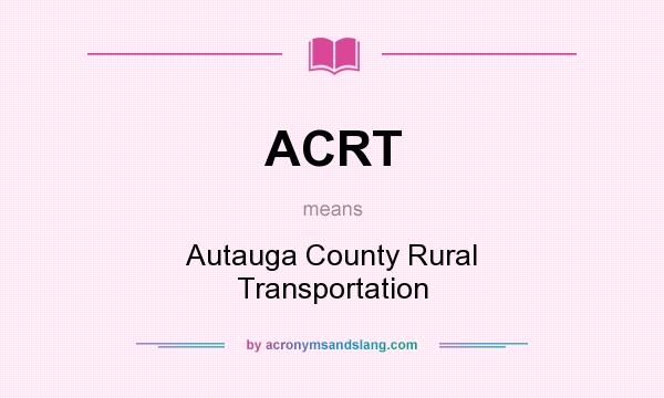 What does ACRT mean? It stands for Autauga County Rural Transportation