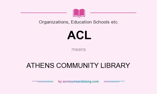 What does ACL mean? It stands for ATHENS COMMUNITY LIBRARY