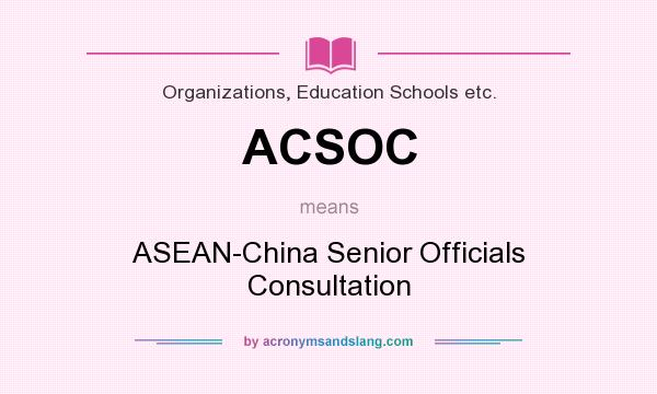 What does ACSOC mean? It stands for ASEAN-China Senior Officials Consultation