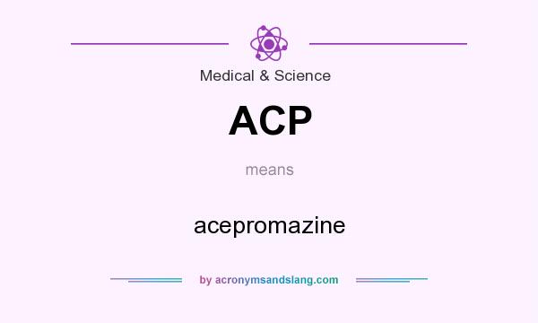 What does ACP mean? It stands for acepromazine