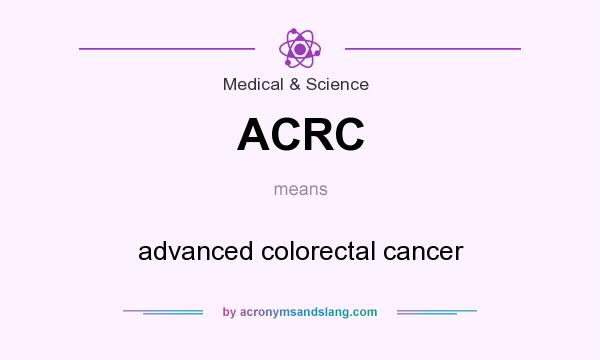 What does ACRC mean? It stands for advanced colorectal cancer