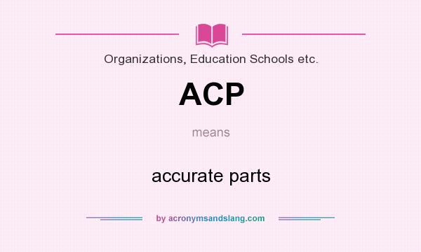 What does ACP mean? It stands for accurate parts