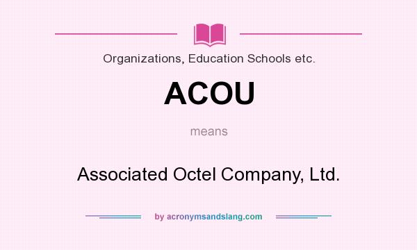 What does ACOU mean? It stands for Associated Octel Company, Ltd.