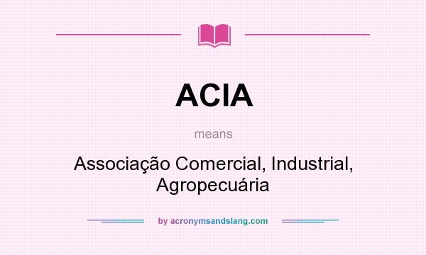 What does ACIA mean? It stands for Associação Comercial, Industrial, Agropecuária