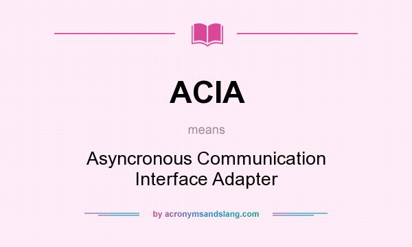 What does ACIA mean? It stands for Asyncronous Communication Interface Adapter
