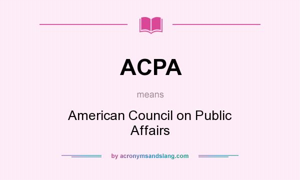 What does ACPA mean? It stands for American Council on Public Affairs