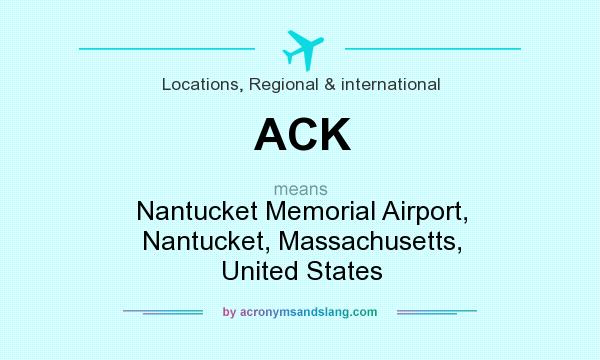 What does ACK mean? It stands for Nantucket Memorial Airport, Nantucket, Massachusetts, United States