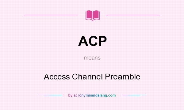 What does ACP mean? It stands for Access Channel Preamble