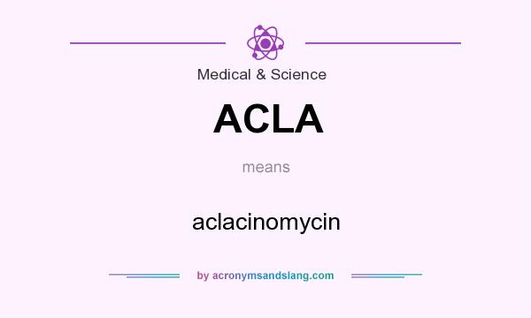 What does ACLA mean? It stands for aclacinomycin