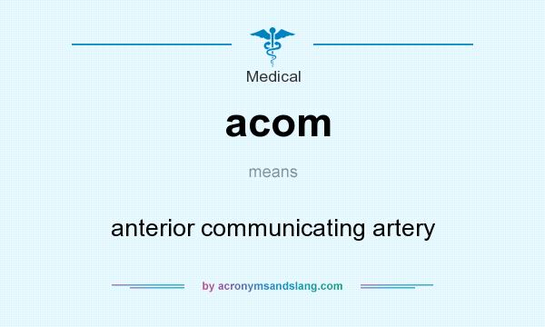 What does acom mean? It stands for anterior communicating artery