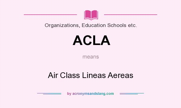 What does ACLA mean? It stands for Air Class Lineas Aereas