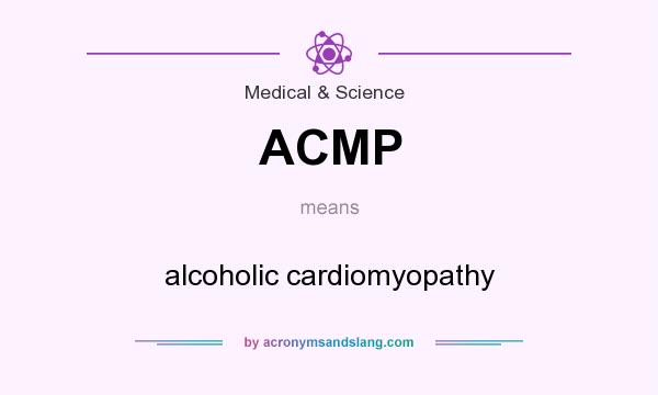 What does ACMP mean? It stands for alcoholic cardiomyopathy