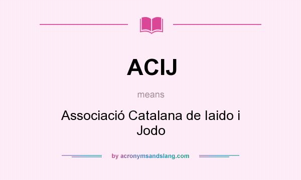 What does ACIJ mean? It stands for Associació Catalana de Iaido i Jodo