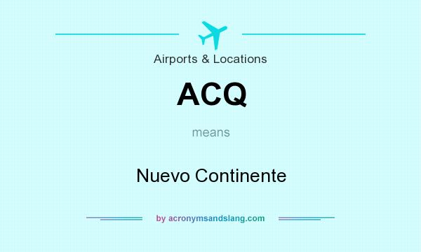 What does ACQ mean? It stands for Nuevo Continente