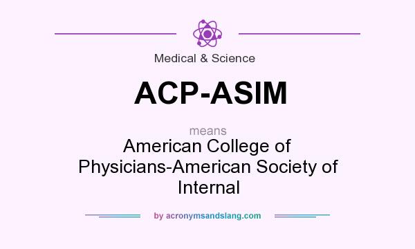 What does ACP-ASIM mean? It stands for American College of Physicians-American Society of Internal